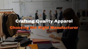 How to choose the right manufacturer for your custom apparel brand – A guide to selecting reliable suppliers for high-quality sportswear, streetwear, and fitness apparel.
